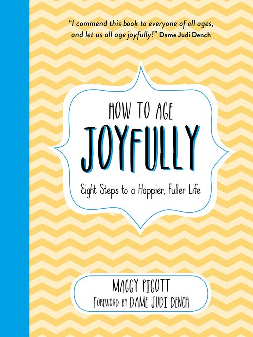 Title details for How to Age Joyfully: Eight Steps to a Happier, Fuller Life by Maggy Pigott - Available